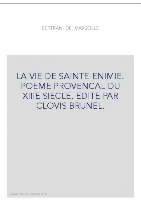 LA VIE DE SAINTE-ENIMIE. POEME PROVENCAL DU XIIIE SIECLE, EDITE PAR CLOVIS BRUNEL.(1917).
