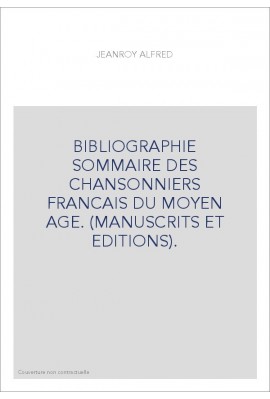 BIBLIOGRAPHIE SOMMAIRE DES CHANSONNIERS FRANCAIS DU MOYEN AGE. (MANUSCRITS ET EDITIONS).(1918).