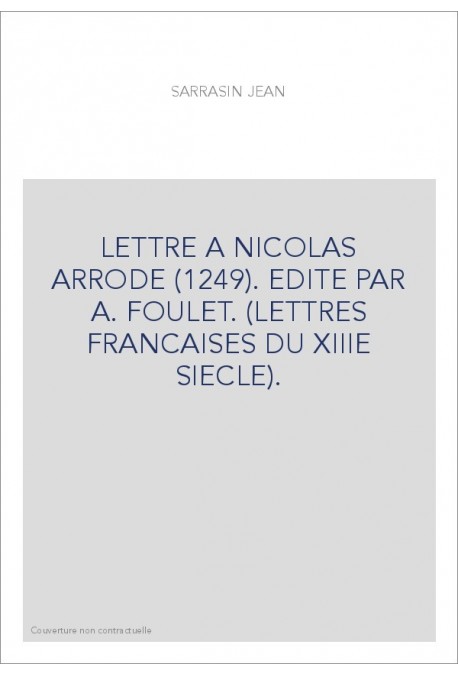 LETTRE A NICOLAS ARRODE (1249). (LETTRES FRANCAISES DU XIIIE SIECLE)