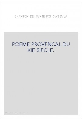 LA CHANSON DE SAINTE FOI D'AGEN. POEME PROVENCAL DU XIE SIECLE.