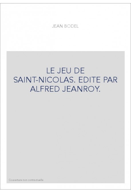 LE JEU DE SAINT-NICOLAS. EDITE PAR ALFRED JEANROY.