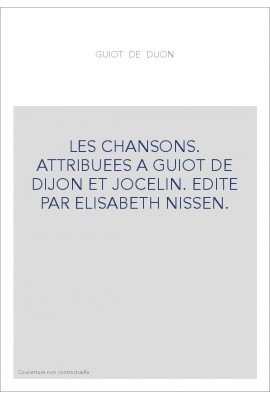 LES CHANSONS. ATTRIBUEES A GUIOT DE DIJON ET JOCELIN