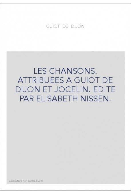 LES CHANSONS. ATTRIBUEES A GUIOT DE DIJON ET JOCELIN