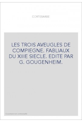 LES TROIS AVEUGLES DE COMPIEGNE. FABLIAUX DU XIIIE SIECLE