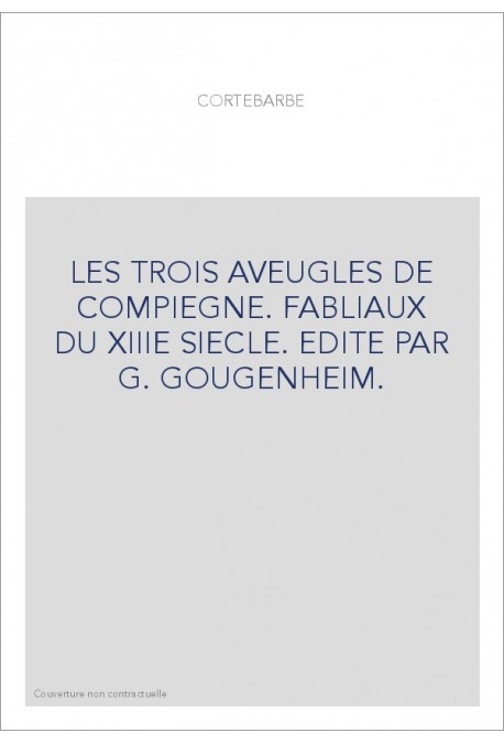 LES TROIS AVEUGLES DE COMPIEGNE. FABLIAUX DU XIIIE SIECLE
