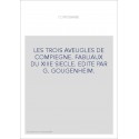 LES TROIS AVEUGLES DE COMPIEGNE. FABLIAUX DU XIIIE SIECLE