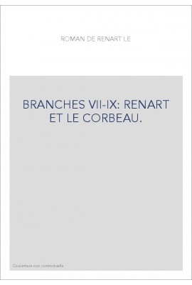 LE ROMAN DE RENART. BRANCHES VII-IX. RENART ET LE CORBEAU. LE VIOL D'HERSENT. L'ESCONDUIT