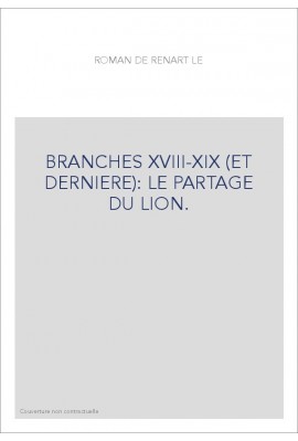 LE ROMAN DE RENART. BRANCHES XVIII-XIX. LE PARTAGE DU LION. RENART MEDECIN