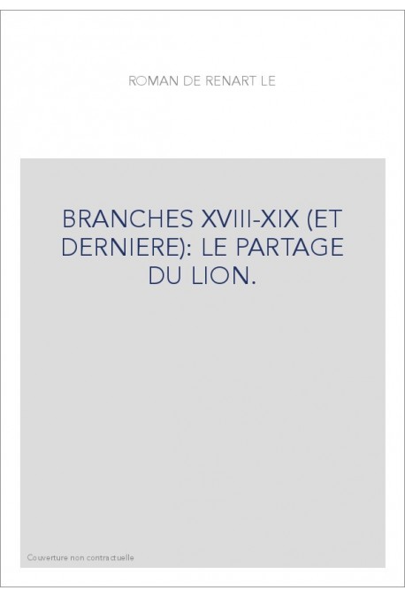 LE ROMAN DE RENART. BRANCHES XVIII-XIX. LE PARTAGE DU LION. RENART MEDECIN