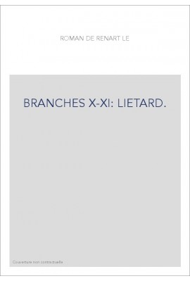 LE ROMAN DE RENART. BRANCHES X-XI. LIETARD. RENART ET LA MORT DE BRUN. LES VEPRES DE TIBERT