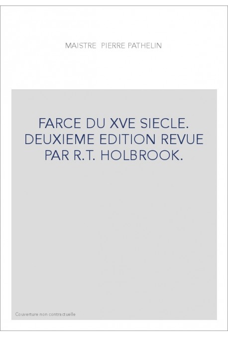 MAISTRE PIERRE PATHELIN. FARCE DU XVE SIECLE