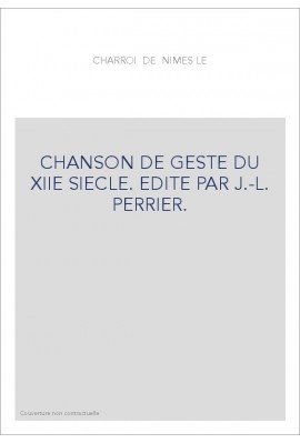LE CHARROI DE NIMES. CHANSON DE GESTE DU XIIE SIECLE.