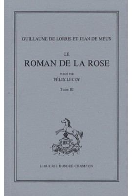 LE ROMAN DE LA ROSE. TOME III (ET DERNIER): VERS 16699-21750