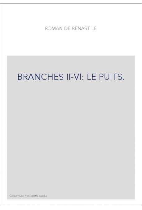LE ROMAN DE RENART. BRANCHES II-VI. LE PUITS. LA NAISSANCE. CHANTECLERC. LA MESANGE. TIBERT