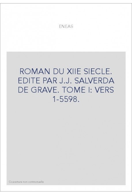ENEAS. ROMAN DU XIIE SIECLE. TOME I: VERS 1-5598.