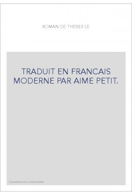 TRADUIT EN FRANCAIS MODERNE PAR AIME PETIT.