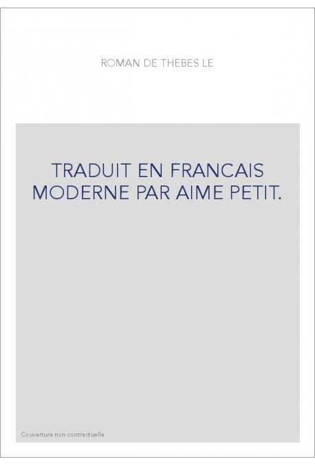 TRADUIT EN FRANCAIS MODERNE PAR AIME PETIT.