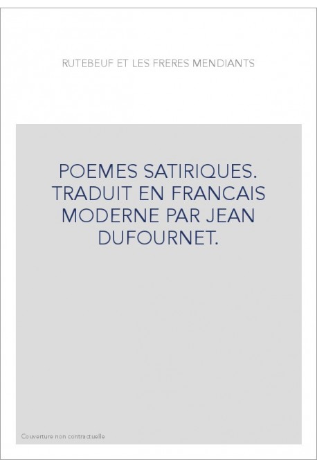 RUTEBEUF ET LES FRERES MENDIANTS. POEMES SATIRIQUES TRADUCTION EN FRANCAIS MODERNE