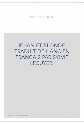 LE ROMAN DE JEHAN ET BLONDE.TRADUCTION EN FRANCAIS MODERNE.