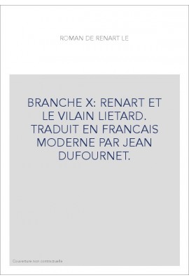 BRANCHE X: RENART ET LE VILAIN LIETARD. TRADUIT EN FRANCAIS MODERNE PAR JEAN DUFOURNET.