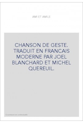 CHANSON DE GESTE. TRADUIT EN FRANCAIS MODERNE PAR JOEL BLANCHARD ET MICHEL QUEREUIL.