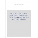 LE CONTE DU GRAAL (PERCEVAL). TRADUIT EN FRANCAIS MODERNE PAR JACQUES RIBARD.