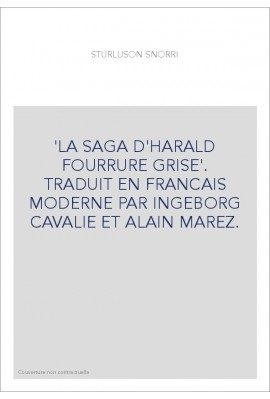 LA SAGA D'HARALD FOURRURE GRISE. TRADUIT EN FRANCAIS MODERNE PAR INGEBORG CAVALIE ET ALAIN MAREZ.
