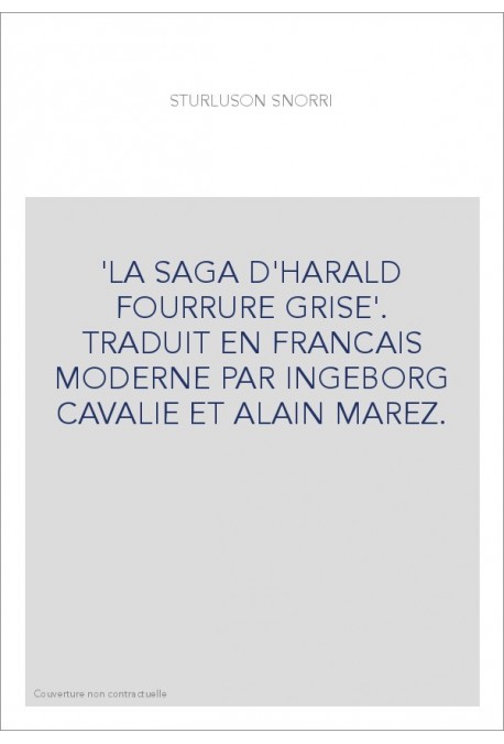 LA SAGA D'HARALD FOURRURE GRISE. TRADUIT EN FRANCAIS MODERNE PAR INGEBORG CAVALIE ET ALAIN MAREZ.