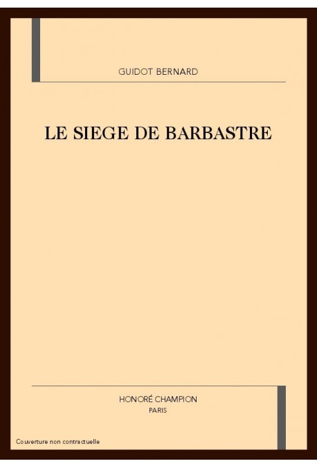 LE SIEGE DE BARBASTRE, TRADUITE EN FRANCAIS MODERNE PAR BERNARD GUIDOT.