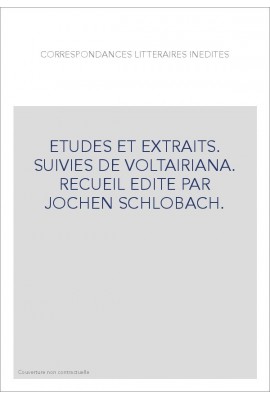 CORRESPONDANCES LITTERAIRES INEDITES. ETUDES ET EXTRAITS. SUIVIES DE VOLTAIRIANA.