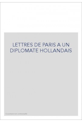LETTRES DE PARIS A UN DIPLOMATE HOLLANDAIS