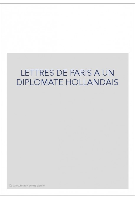 LETTRES DE PARIS A UN DIPLOMATE HOLLANDAIS