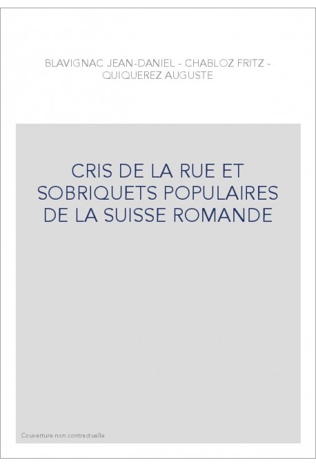 CRIS DE LA RUE ET SOBRIQUETS POPULAIRES DE LA SUISSE ROMANDE