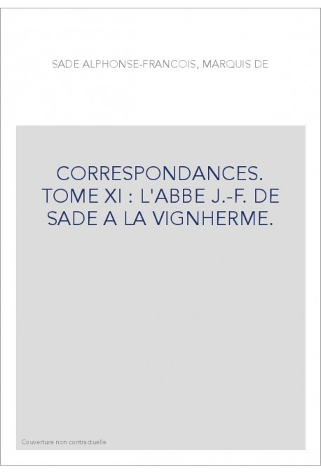 CORRESPONDANCE. TOME XI. 1767-1777 L'ABBE J-F DE SADE A LA VIGNHERME