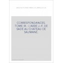 CORRESPONDANCE. TOME IX. 1705-1767 L'ABBE J-F DE SADE AU CHATEAU DE SAUMANE
