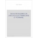 DEUX PROBLEMES DE LINGUISTIQUE FRANCAISE ET ROMANE.