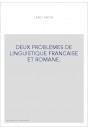 DEUX PROBLEMES DE LINGUISTIQUE FRANCAISE ET ROMANE.