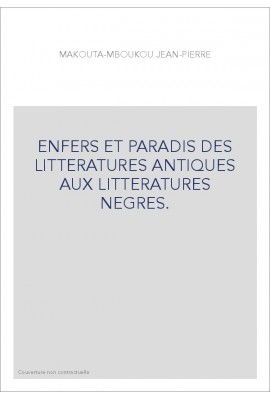 ENFERS ET PARADIS DES LITTERATURES ANTIQUES AUX LITTERATURES NEGRES.