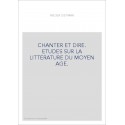 CHANTER ET DIRE. ETUDES SUR LA LITTERATURE DU MOYEN AGE.