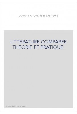 LITTERATURE COMPAREE THEORIE ET PRATIQUE.