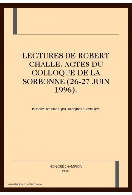 LECTURES DE ROBERT CHALLE. ACTES DU COLLOQUE DE LA SORBONNE (26-27 JUIN 1996).
