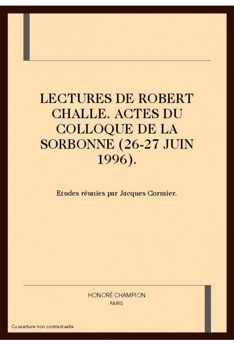 LECTURES DE ROBERT CHALLE. ACTES DU COLLOQUE DE LA SORBONNE (26-27 JUIN 1996).