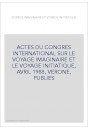 ACTES DU CONGRES INTERNATIONAL SUR LE VOYAGE IMAGINAIRE ET LE VOYAGE INITIATIQUE, AVRIL 1988, VERONE, PUBLIES