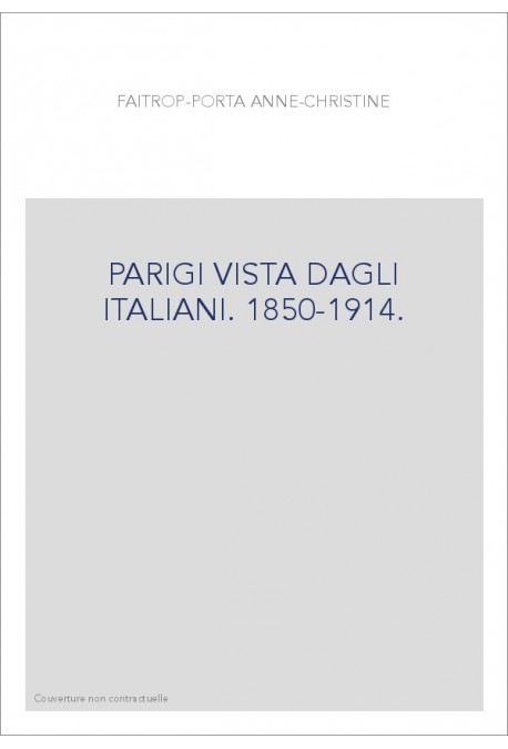 PARIGI VISTA DAGLI ITALIANI. 1850-1914.