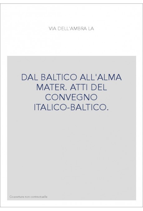 DAL BALTICO ALL'ALMA MATER. ATTI DEL CONVEGNO ITALICO-BALTICO.