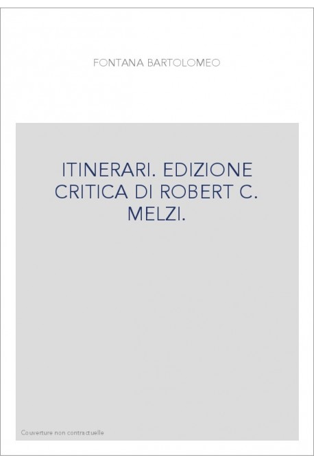 ITINERARI. EDIZIONE CRITICA DI ROBERT C. MELZI.