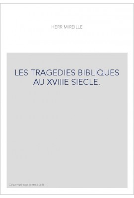 LES TRAGEDIES BIBLIQUES AU XVIIIE SIECLE.