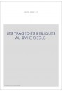 LES TRAGEDIES BIBLIQUES AU XVIIIE SIECLE.