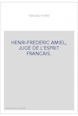 HENRI-FREDERIC AMIEL, JUGE DE L'ESPRIT FRANCAIS.