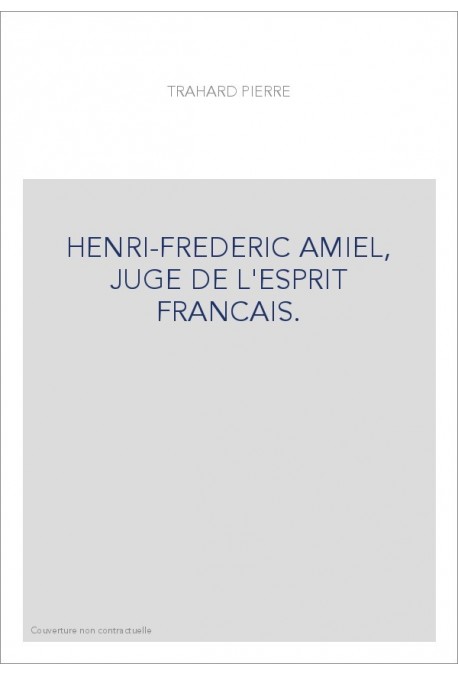 HENRI-FREDERIC AMIEL, JUGE DE L'ESPRIT FRANCAIS.